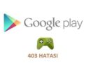 google play store daki 403 hatası