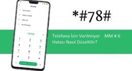 Telefona İzin Verilmiyor MM # 6 Hatası Nasıl Düzeltilir?